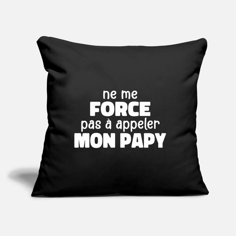 Ne Me Force Pas à Appeler Mon Papy Coussin et housse de 45 x 45 cm