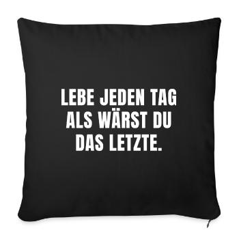 LEBE JEDEN TAG ALS WÄRST DU DAS LETZTE. - Sofakissen mit Füllung 45 x 45 cm - Schwarz - Vorne