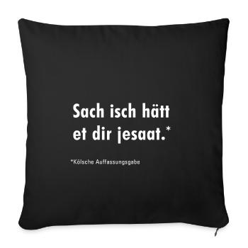 sach isch hätt et dir jesaat - Sofa pillow with filling 45cm x 45cm - black - Front
