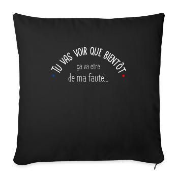 Tu vas voir que ca va etre de ma faute - Coussin et housse de 45 x 45 cm - noir - Devant