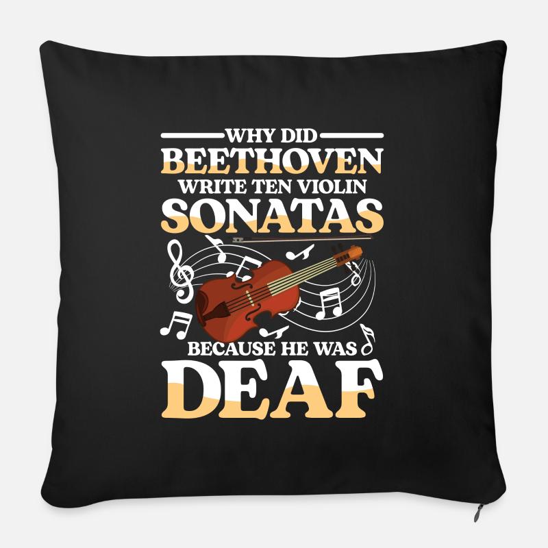 Write Ten Violin Sonatas He Was Deaf - Sofakissen mit Füllung 45 x 45 cm - Schwarz