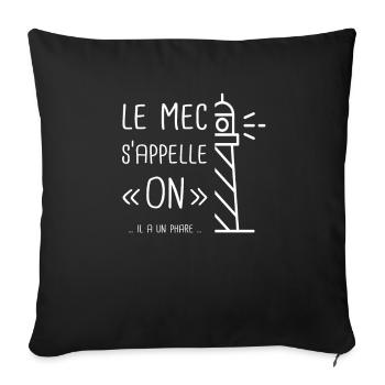 Le mec s'appelle ON... il a un phare... - Coussin et housse de 45 x 45 cm - noir - Devant