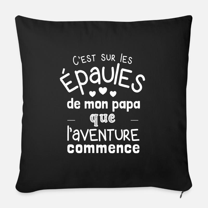 C’est sur les épaules de mon papa que l’aventure - Coussin et housse de 45 x 45 cm - noir