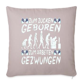 Zum Zocken Geboren Zum Arbeiten Gezwungen - Sofakissen mit Füllung 45 x 45 cm - helles Taupe - Vorne