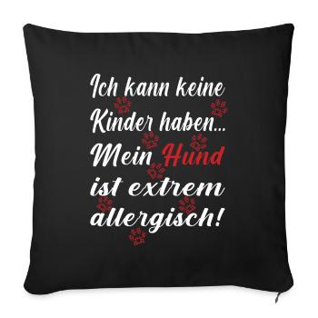 Ich kann keine Kinder haben mein Hund ist extrem - Sofakissen mit Füllung 45 x 45 cm - Schwarz - Vorne