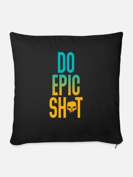 Lustige Sprüche - DO EPIC SHIT - Sofakissen mit Füllung 45 x 45 cm - Schwarz
