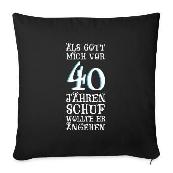 Als Gott mich vor 40 Jahren schuf wollte er angebe - Sofakissen mit Füllung 45 x 45 cm - Schwarz - Vorne