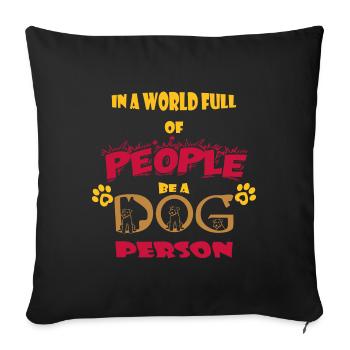 In a world full of people, be a dog person - Sofa pillow with filling 45cm x 45cm - black - Front