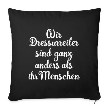 Wir Dressurreiter sind ganz anders - Sofakissen mit Füllung 45 x 45 cm - Schwarz - Vorne