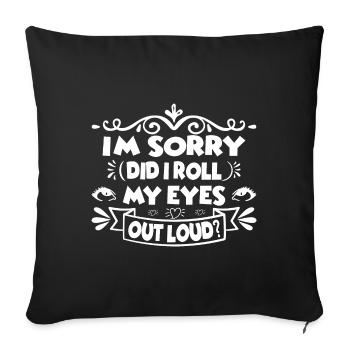 I'm Sorry Did I Roll My Eyes Out Loud, Funny Retro - Sofakissen mit Füllung 45 x 45 cm - Schwarz - Vorne