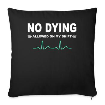No dying allowed on my shift! - Sofa pillow with filling 45cm x 45cm - black - Front
