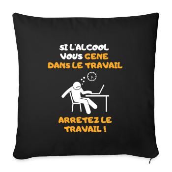 Alcool au travail. Cadeau Humour - Coussin et housse de 45 x 45 cm - noir - Devant