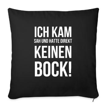 Ich kam sah und hatte direkt keinen bock! - Sofakissen mit Füllung 45 x 45 cm - Schwarz - Vorne