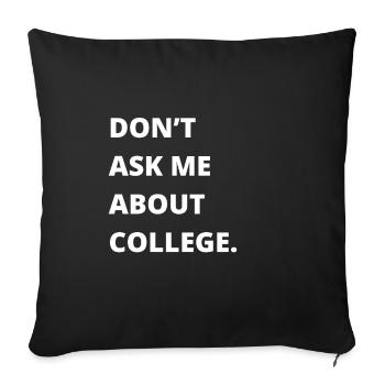 Don't ask me about college - Sofa pillow with filling 45cm x 45cm - black - Front