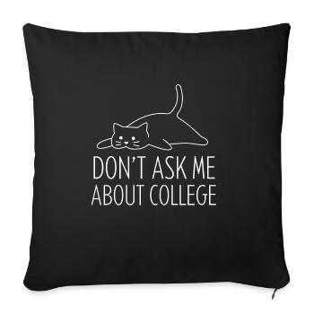 Don't ask me about college - Sofa pillow with filling 45cm x 45cm - black - Front
