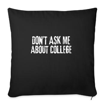 Don't ask me about college - Sofa pillow with filling 45cm x 45cm - black - Front