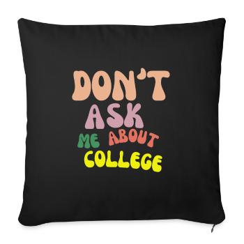 Don't ask me about college - Sofa pillow with filling 45cm x 45cm - black - Front