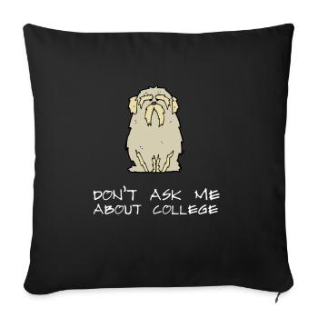Don't ask me about college - Sofa pillow with filling 45cm x 45cm - black - Front