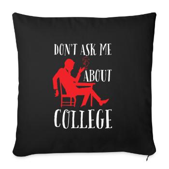 Don't ask me about college - Sofa pillow with filling 45cm x 45cm - black - Front