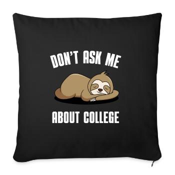 Don't ask me about college - Sofa pillow with filling 45cm x 45cm - black - Front