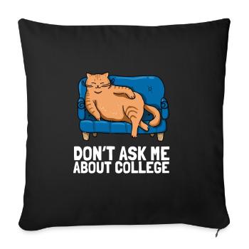 Don't ask me about college - Sofa pillow with filling 45cm x 45cm - black - Front