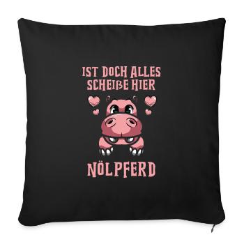Ist doch alles scheiße hier Nölpferd - Sofakissen mit Füllung 45 x 45 cm - Schwarz - Vorne