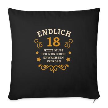 Endlich 18. Geburtstag nur noch erwachsen werden - Sofakissen mit Füllung 45 x 45 cm - Schwarz - Vorne