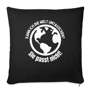 Kann ich die Welt umtauschen? - Sie passt nicht! - Sofakissen mit Füllung 45 x 45 cm - Schwarz - Vorne
