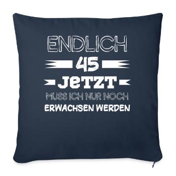 Endlich 45 Jetzt Muss ich nur noch Erwachsen werde - Sofakissen mit Füllung 45 x 45 cm - Navy - Vorne