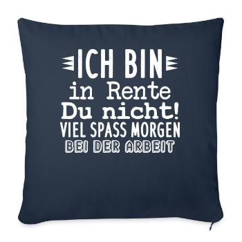 Ich bin in Rente Du nicht! Viel Spass Morgen bei d - Sofakissen mit Füllung 45 x 45 cm - Navy - Vorne