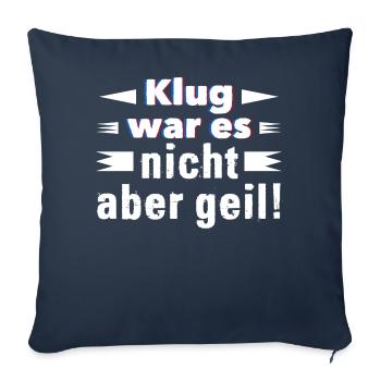 Klug war es nicht aber geil! - Sofakissen mit Füllung 45 x 45 cm - Navy - Vorne