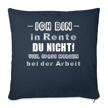 Ich bin in Rente Du nicht! Viel Spass Morgen bei d - Sofakissen mit Füllung 45 x 45 cm - Navy - Vorne