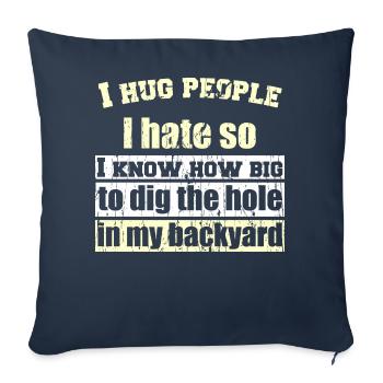 I hug people I hate so I know how big to dig the h - Sofakissen mit Füllung 45 x 45 cm - Navy - Vorne