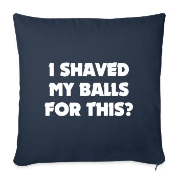 J’ai rasé mes couilles pour ça? - Coussin et housse de 45 x 45 cm - bleu marine - Devant