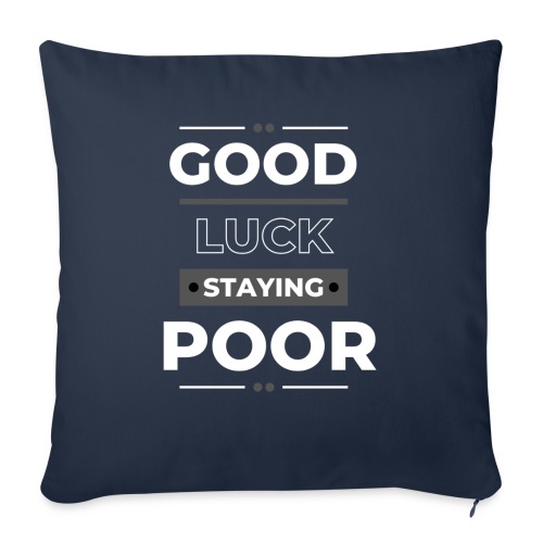Good Luck Staying poor - Sofa pillow with filling 45cm x 45cm