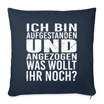 ich bin aufgestanden und angezogen was wollt ihr - Sofakissen mit Füllung 45 x 45 cm - Navy - Vorne