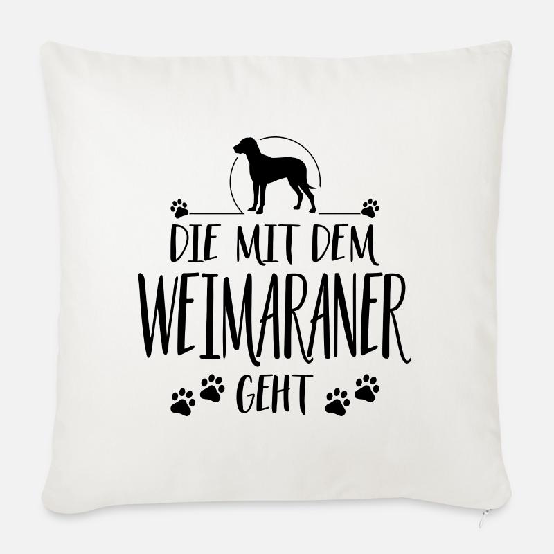 DIE MIT WEIMARANER GEHT Jagdhunde Spruch Wilsigns - Sofakissen mit Füllung 45 x 45 cm - Naturweiß 