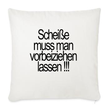 Scheiße muss man vorbeiziehen lassen !!! - Sofakissen mit Füllung 45 x 45 cm - Naturweiß  - Vorne