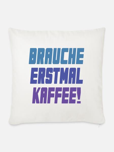 brauche erstmal Kaffee! - Sofakissen mit Füllung 45 x 45 cm - Naturweiß 