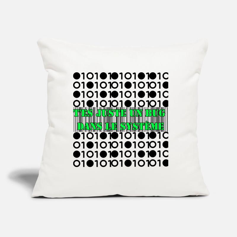 T'es juste un bug dans le système. Coussin et housse de 45 x 45 cm