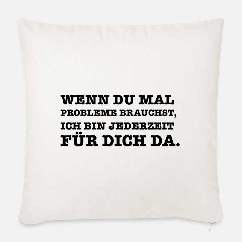 Lustiger Spruch Wenn du mal ein Problem brauchst - Sofakissen mit Füllung 45 x 45 cm - Naturweiß 