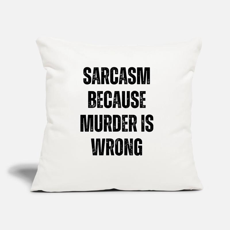 Sarcasm because murder is wrong. Sofa pillow with filling 45cm x 45cm