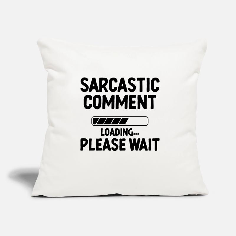 Sarcastic Comment Loading Please Wait Sarcasm Sofa pillow with filling 45cm x 45cm