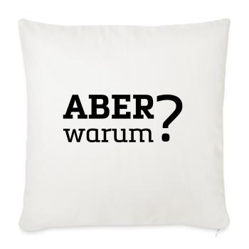 Fun Shirt / ABER warum? - Sofakissen mit Füllung 45 x 45 cm - Naturweiß  - Vorne