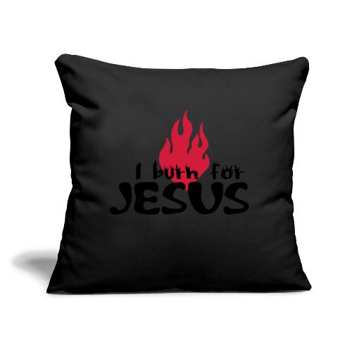Burn for Jesus (JESUS-shirts) - Sofakissen mit Füllung 45 x 45 cm