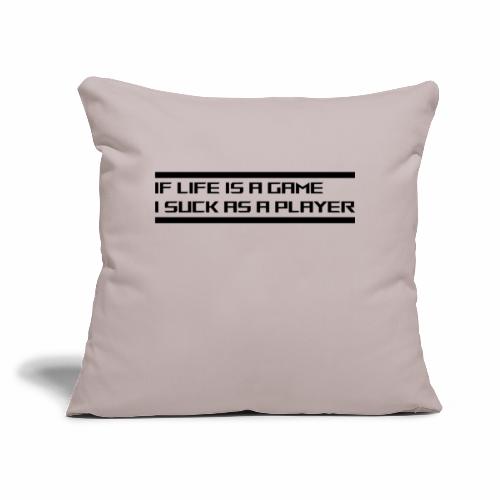 If life is a game I suck as a Player - Sofa pillow with filling 45cm x 45cm