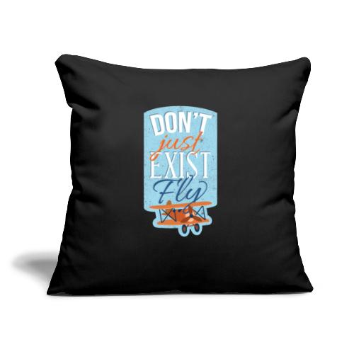 Don't just exist Fly - Sofa pillow with filling 45cm x 45cm