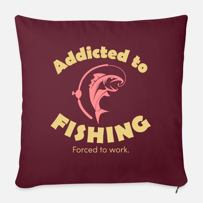 Dépendant de la pêche, obligé de travailler - Coussin et housse de 45 x 45 cm - bordeaux