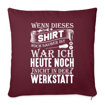 Wenn dieses Shirt noch sauber ist Werkstatt - Sofakissen mit Füllung 45 x 45 cm - Burgunderrot - Vorne