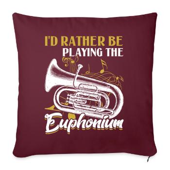 I'd Rather Be Playing The Euphonium - Sofakissen mit Füllung 45 x 45 cm - Burgunderrot - Vorne